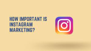 HOW IMPORTANT IS INSTAGRAM MARKETING