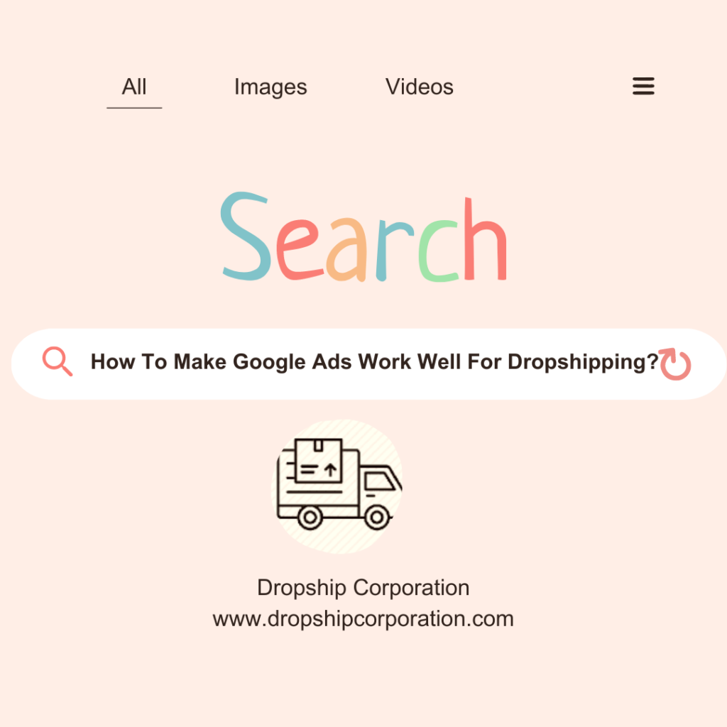 How To Make Google Ads Work Well For Dropshipping? Dropship Corporation