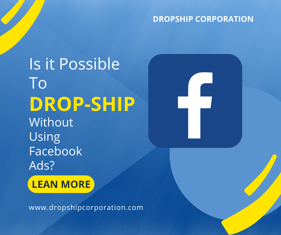 Is it Possible To DropShip Without Using Facebook Ads? Dropship