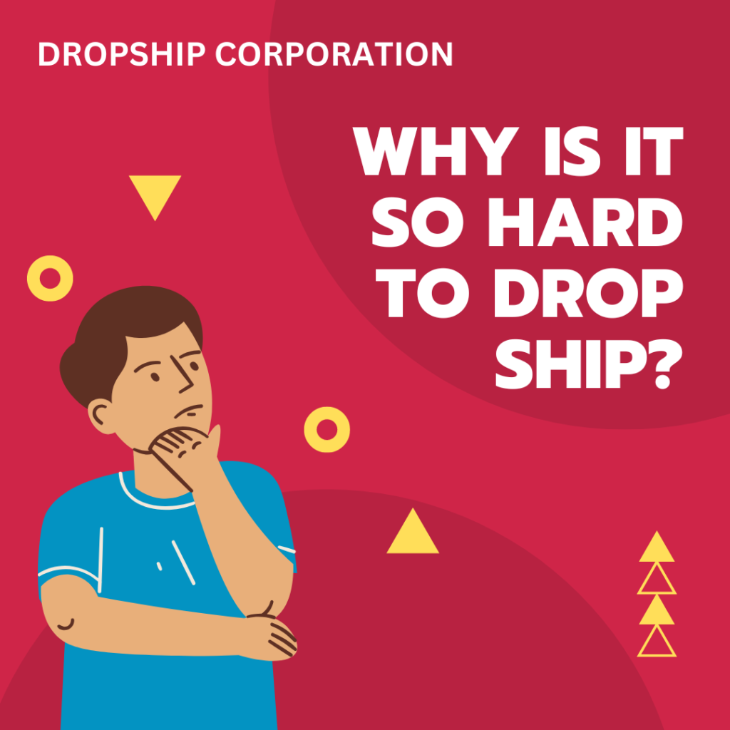 Why Is It So Hard To Drop Ship? Dropship Corporation